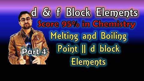 d & f Block Elements || Melting &Boiling Point || Transition Metals || Part 4