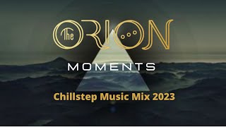 THE ORION Music / Moments / Chillstep Music Mix 2023