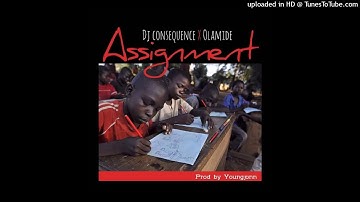 DJ CONSEQUENCE X  OLAMIDE   ASSIGNMENT (AUDIO)