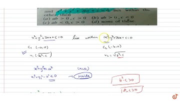 If one of the circles `x^2+y^2+2ax+c=0` and `x^2+y^2+2bx+c=0` lies within the other, then