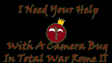 I Need Your Help With A Camera Bug In Total War Rome II