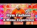 Gym fashion  a meme experience