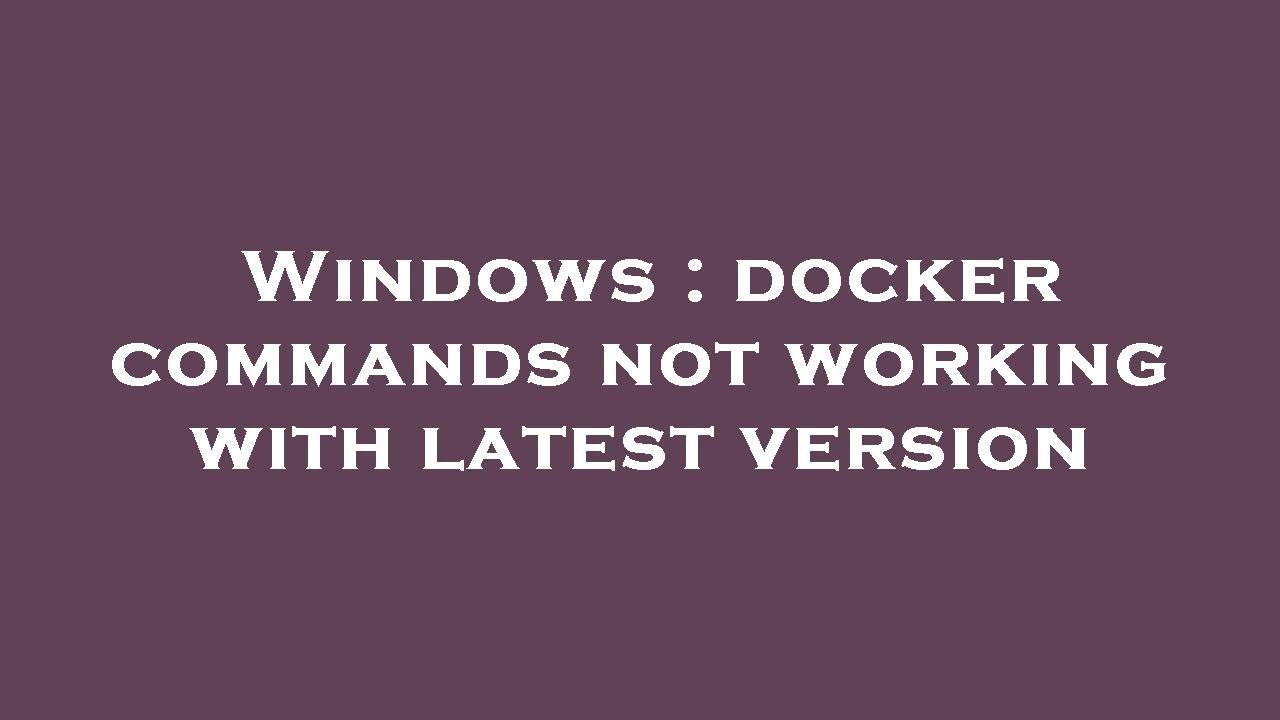 Windows : docker commands not working with latest version - YouTube