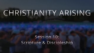 Session 10: Scripture & Discipleship - The Christianity Arising Sessions