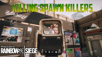 KILLING SPAWN KILLERS - Rainbow Six Siege Highlights