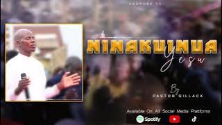 NINAKUINUA--------------PASTOR GILLACK( Audio)