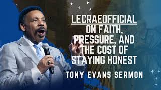 LecraeOfficial‬ on Faith, Pressure, and the Cost of Staying Honest - Tony Evans Sermon