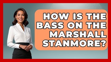 How Is The Bass On The Marshall Stanmore? - The Hardware Hub