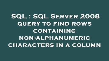 SQL : SQL Server 2008 query to find rows containing non-alphanumeric characters in a column
