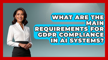 What Are the Main Requirements for GDPR Compliance in AI Systems? | AI and Technology Law News