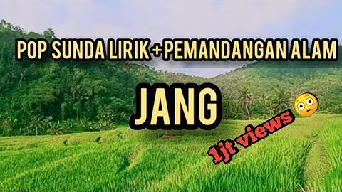 POP SUNDA "JANG" versi Lirik dan Pemandangan Alam !!!