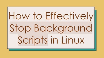How to Effectively Stop Background Scripts in Linux