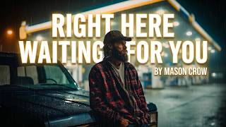 Right Here Waiting For You Mason Crow Official Love Anthem