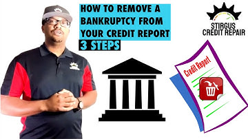 How to remove a Bankruptcy from your credit report: 3 step process