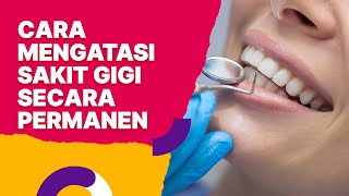 Cara Mengatasi Sakit Gigi yang Ampuh