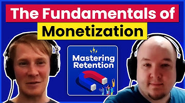 The Fundamentals of Monetization Part 1 | Mastering Retention Podcast