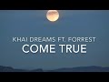 Come True Lyrics Khai Dreams Ft Forrest