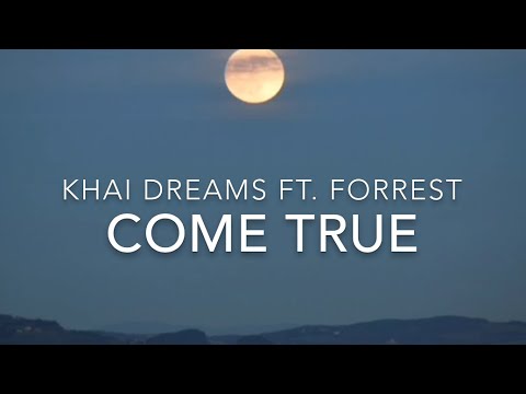 Come True Lyrics Khai Dreams Ft Forrest Youtube