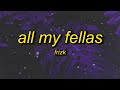 Frizk - ALL MY FELLAS (slowed/tiktok version) Lyrics