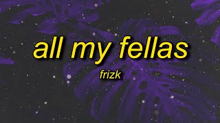 Frizk - ALL MY FELLAS (slowed/tiktok version) Lyrics Resimi