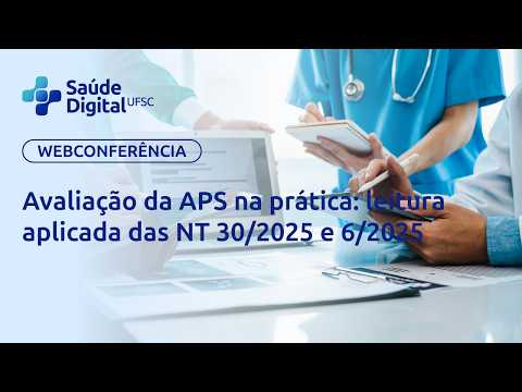 Webpalestra - Avaliação da APS na prática: leitura aplicada das NT 30/2025 e 6/2025