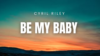 Be My Baby - Cyril Riley