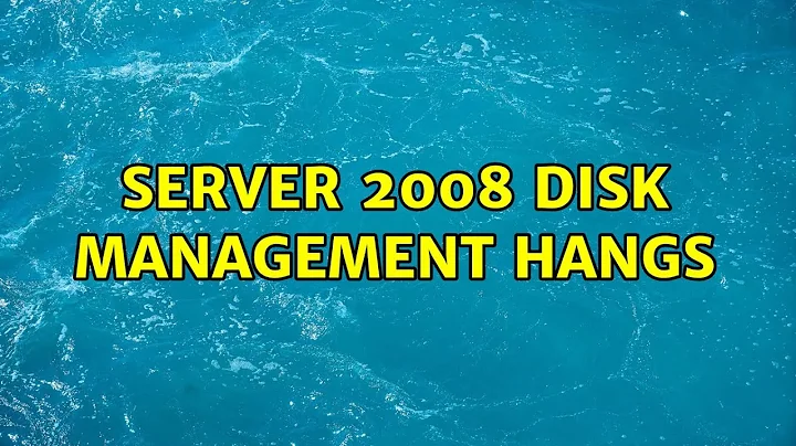 Server 2008 Disk Management Hangs (2 Solutions!!)