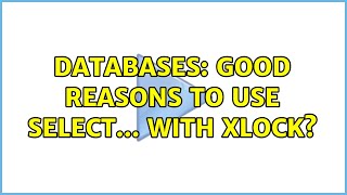Databases: Good reasons to use SELECT... WITH XLOCK? (2 Solutions!!) Net Worth