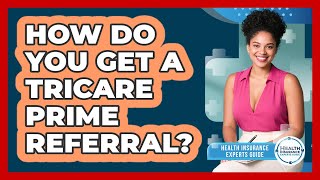 How Do You Get A TRICARE Prime Referral? - Health Insurance Experts Guide