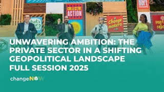 Unwavering Ambition: The Private Sector in a Shifting Geopolitical Landscape | Full session