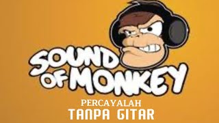 SOUND OF MONKEY - PERCAYALAH / HEART OF POP ( TANPA GITAR / BACKING TRACK )