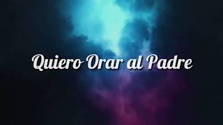 Video thumbnail of "QUIERO ORAR AL PADRE | Música Cristiana con Letras"