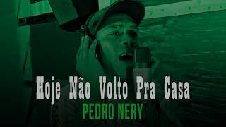 Hoje Não Volto pra Casa - Pedro Nery