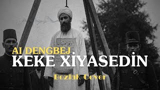 Keke Xıyaseddin (AI Dengbej) | @bozlakcover