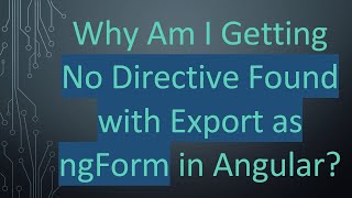 Why Am I Getting No Directive Found with Export as ngForm in Angular?
