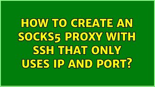 How to create an SOCKS5 proxy with SSH that only uses IP and PORT?