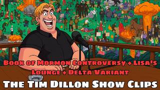 Book of Mormon Controversy + Lisa's Lounge + Delta Variant - The Tim Dillon Show Clips