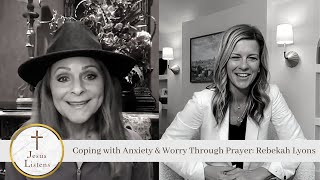 Coping with Anxiety & Worry Through Prayer: Rebekah Lyons