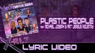 X-RL7 - Plastic People (feat. Michael Joseph &amp; Art Versus Industry) Lyric Video