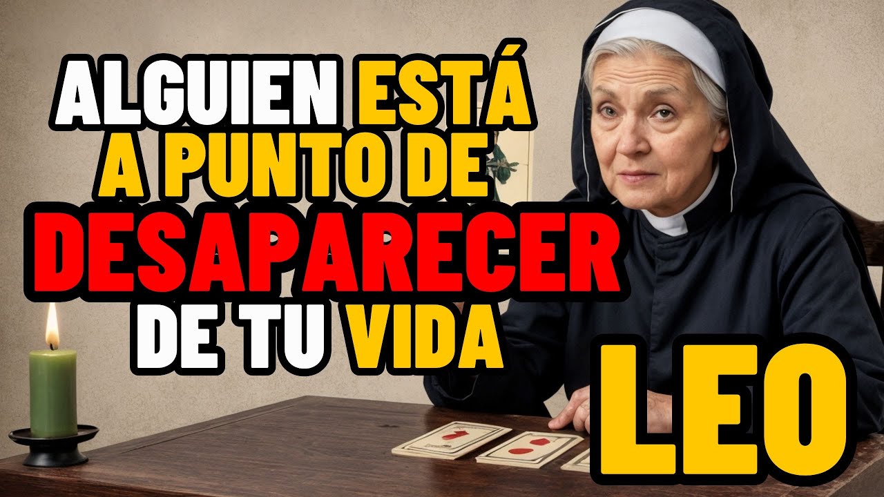 LEO ♌ - ALGUIEN ESTÁ A PUNTO DE DESAPARECER DE TU VIDA... ¡Y EL UNIVERSO TE MOSTRARÁ POR QUÉ!!!