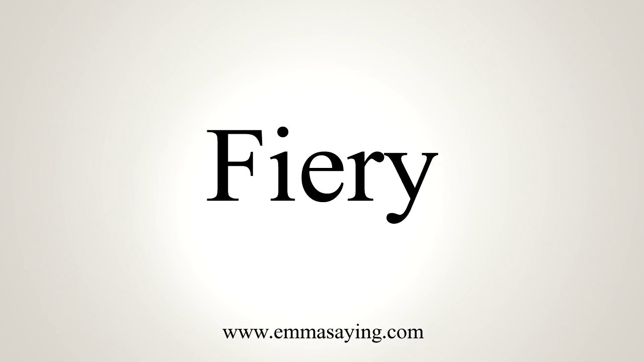 How to pronounce fiery