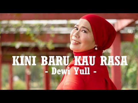 Dewi Yull__Kini Baru Kau Rasa ( Lirik )