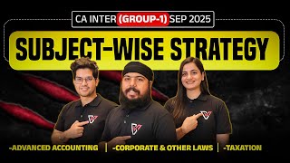 CA Inter Sep 2025 (Group-1) Subject-wise Strategy 🔥🔥 | Advanced Accounting / Laws / Taxation