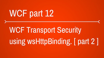 WCF Transport Security using WsHttpBinding - Part 2