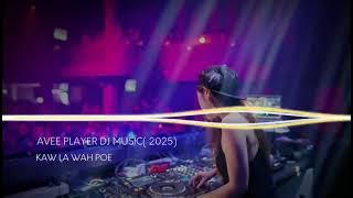 AVEE PLAYER DJ MUSIC (2025)KAW LA WAH POE | PÉO MUSIC | THỊNH HÀNH 2025