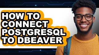 How to Connect Postgresql to Dbeaver - Easy Guide