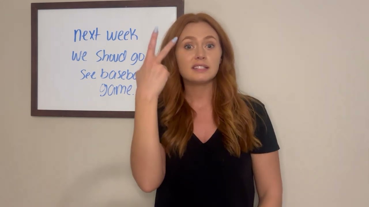 Next week we should go to see a baseball game  - ASL