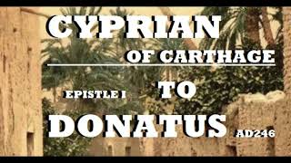 Cyprian of Carthage - To Donatus (Epistle 1) - c.AD 246
