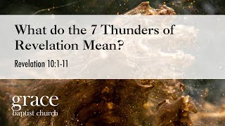What do the 7 Thunders of Revelation Mean? | Revelation 10:1-11