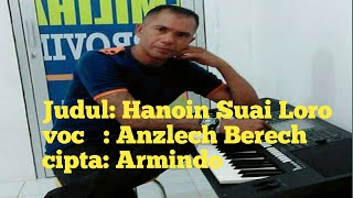 anzlech,Hanoin Suai Loro #musik timor terbaru